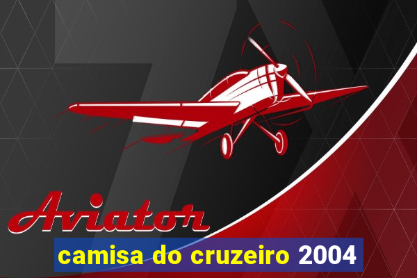 camisa do cruzeiro 2004